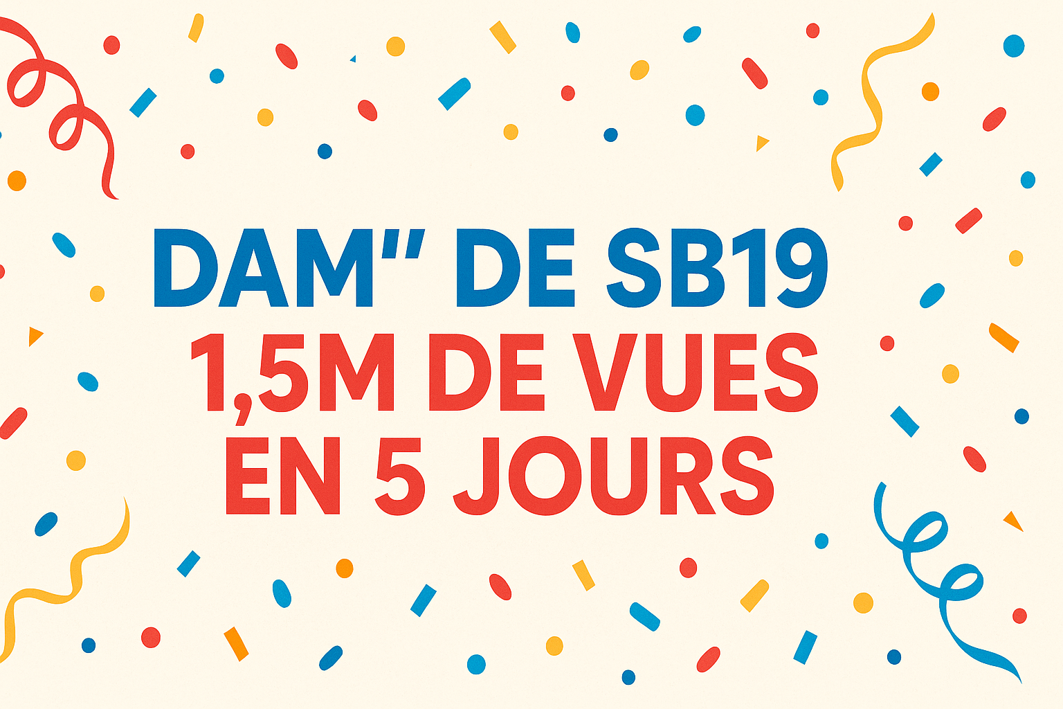 Visuel festif célébrant la chanson “DAM” de SB19, qui atteint 1,5 million de vues en 5 jours sur YouTube. Design horizontal avec confettis bleu, rouge et or sur fond clair, symbolisant la réussite du groupe philippin.