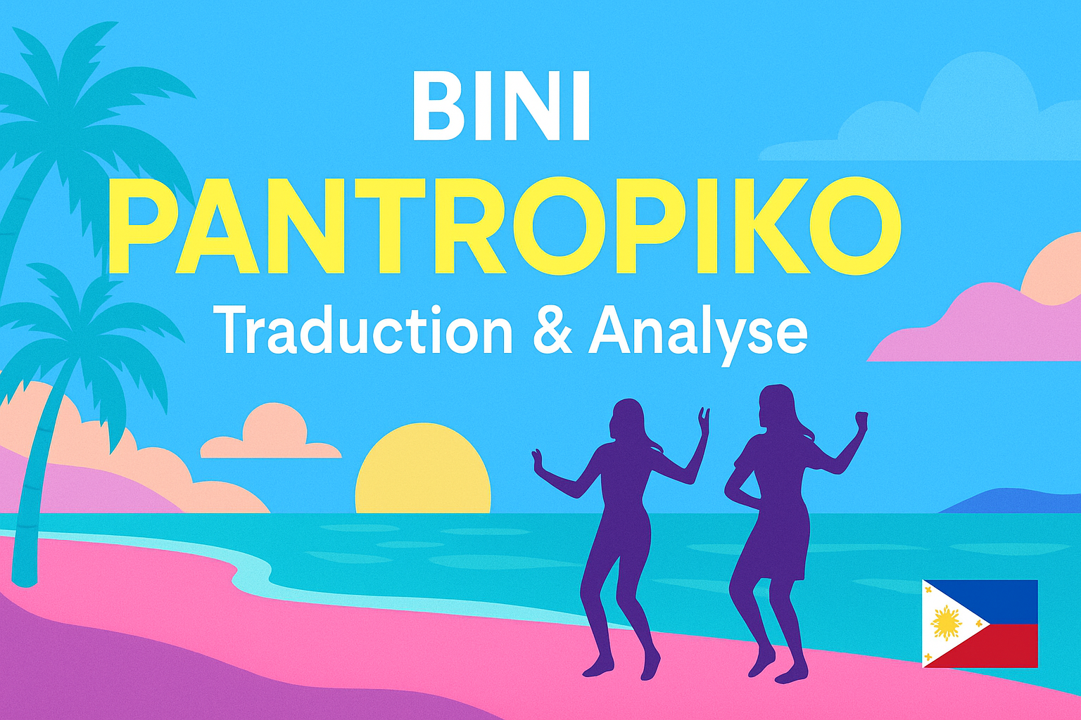 Visuel tropical coloré avec plage, palmiers et silhouettes de danseurs, accompagné du texte "BINI – Pantropiko : Traduction & Analyse" et d’un petit drapeau philippin.
